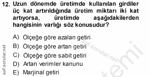 12. soru: Uzun dönemde üretimde kullanılan girdiler üç kat artırıldığında üretim miktarı iki kat artiyorsa, üretimde aşağıdakil…