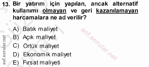 13. soru: Bir yatırım için yapılan, ancak alternatif kullanımı olmayan ve geri kazanılamayan harcamalara ne ad verilir? A) Batı…