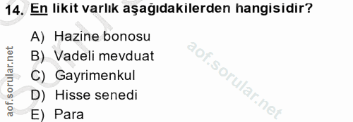14. soru: En likit varlık aşağıdakilerden hangisidir? A) Hazine bonosu B) Vadeli mevduat C) Gayrimenkul D) Hisse senedi E) Para