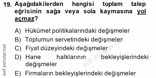 19. soru: Aşağıdakilerden hangisi toplam talep eğrisinin sağa veya sola kaymasına yol açmaz? A) Hükümet politikalarındaki değiş…