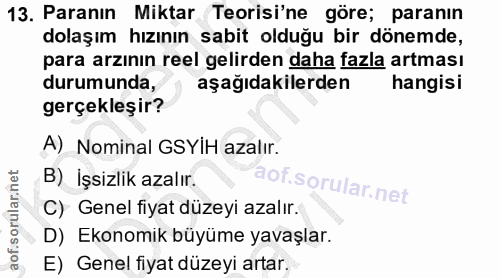 13. soru: Paranın Miktar Teorisi'ne göre; paranın dolaşım hızının sabit olduğu bir dönemde, para arzının reel gelirden daha faz…