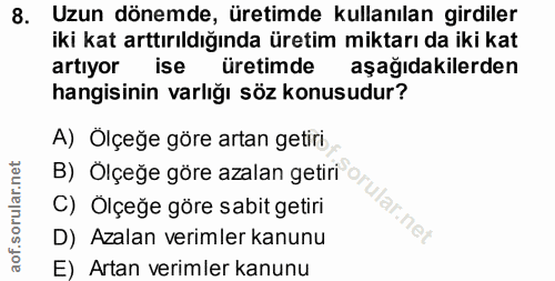 8. soru: Uzun dönemde, üretimde kullanılan girdiler iki kat arttırıldığında üretim miktarı da iki kat artıyor ise üretimde aşa…
