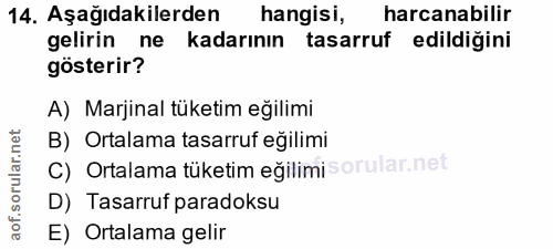 14. soru: Aşağıdakilerden hangisi, harcanabilir gelirin ne kadarının tasarruf edildiğini gösterir? A) Marjinal tüketim eğilimi…