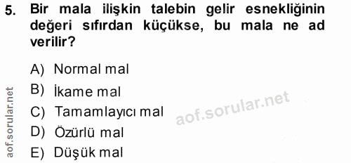 5. soru: Bir mala ilişkin talebin gelir esnekliğinin değeri sıfırdan küçükse, bu mala ne ad verilir? A) Normal mal B) ikame ma…