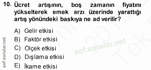 10. soru: Ücret artişının, boş zamanın fiyatını yükselterek emek arzı üzerinde yarattığı artış yönündeki baskıya ne ad verilir?…