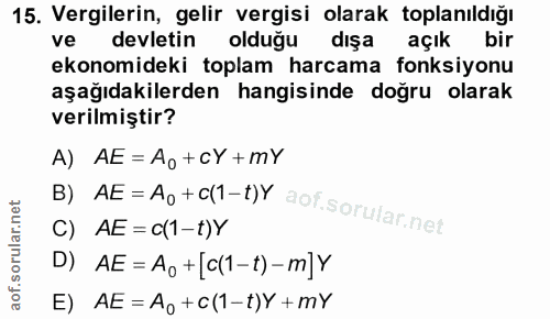15. soru: Vergilerin, gelir vergisi olarak toplanıldığı devletin olduğu dışa açık bir ekonomideki toplam harcama fonksiyonu aşa…