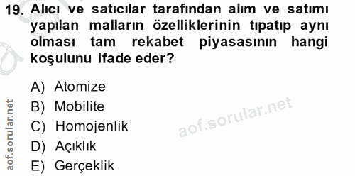 19. soru: Alıcı ve satıcılar tarafından alım ve satımı yapılan malların özelliklerinin tıpatıp aynı olması tam rekabet piyasası…