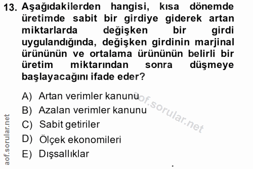 13. soru: Aşağıdakilerden hangisi, kısa dönemde üretimde sabit bir girdiye giderek artan miktarlarda değişken bir girdi uygulan…