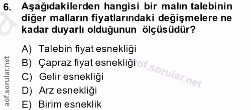 6. soru: Aşağıdakilerden hangisi bir malın talebinin diğer malların fiyatlarındaki değişmelere ne kadar duyarlı olduğunun ölçü…