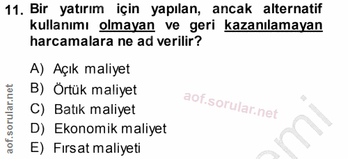 11. soru: Bir yatırım için yapılan, ancak alternatif kullanımı olmayan ve geri kazanılamayan harcamalara ne ad verilir? A) Açık…
