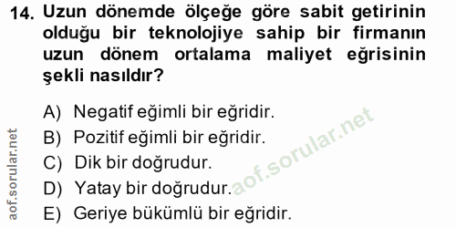 14. soru: Uzun dönemde ölçeğe göre sabit getirinin olduğu bir teknolojiye sahip bir firmanın uzun dönem ortalama maliyet eğrisi…