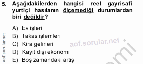 5. soru: Aşağıdakilerden hangisi reel gayrisafi yurtiçi hasılanın ölçemediği durumlardan biri değildir? A) Ev işleri B) Takas…