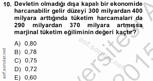 10. soru: Devletin olmadığı dışa kapalı bir ekonomide harcanabilir gelir düzeyi 300 milyardan 400 milyara arttığında tüketim ha…