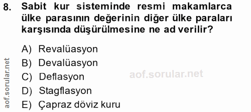8. soru: Sabit kur sisteminde resmi makamlarca ülke parasının değerinin diğer ülke paraları karşısında düşürülmesine ne ad ver…