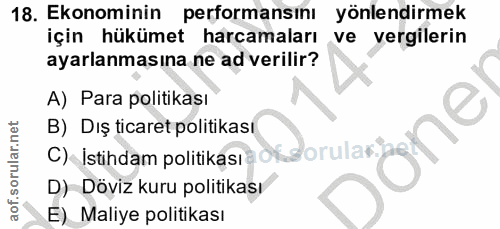 18. soru: Ekonominin performansını yönlendirmek için hükümet harcamaları ve vergilerin ayarlanmasına ne ad verilir? A) Para pol…