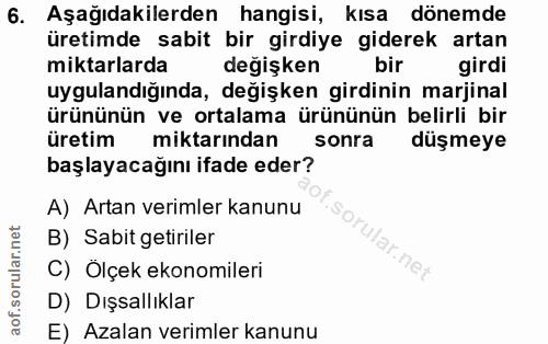 6. soru: Aşağıdakilerden hangisi, kısa dönemde üretimde sabit bir girdiye giderek artan miktarlarda değişken bir girdi uygulan…