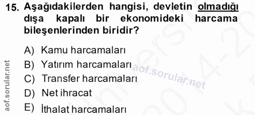 15. soru: Aşağıdakilerden hangisi, devletin olmadığı dışa kapalı bir ekonomideki harcama bileşenlerinden biridir? B) Yatırım ha…