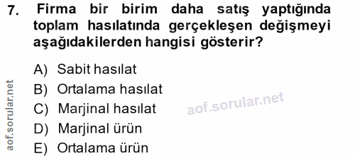 7. soru: Firma bir birim daha satış yaptığında toplam hasılatında gerçekleşen değişmeyi aşağıdakilerden hangisi gösterir? A) S…