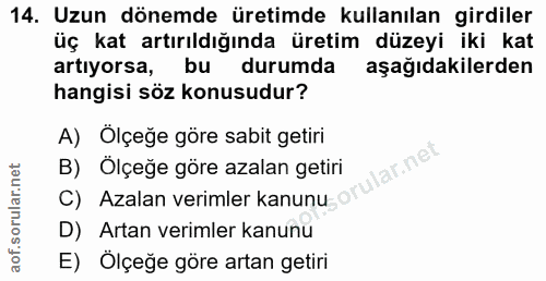 14. soru: Uzun dönemde üretimde kullanılan girdiler üç kat artırıldığında üretim düzeyi iki kat artıyorsa, bu durumda aşağıdaki…