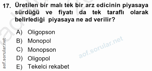 17. soru: Üretilen bir malı tek bir arz edicinin piyasaya sürdüğü ve fiyatı da tek taraflı olarak belirlediği piyasaya ne ad ve…