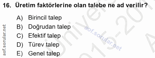 16. soru: Üretim faktörlerine olan talebe ne ad verilir? A) Birincil talep B) Doğrudan talep C) Efektif talep D) Türev talep E)…
