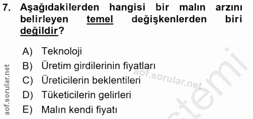 7. soru: Aşağıdakilerden hangisi bir malın arzini belirleyen temel değişkenlerden biri değildir? A) Teknoloji B) Üretim girdil…