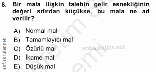 8. soru: Bir mala ilişkin talebin gelir esnekliğinin değeri sıfırdan küçükse, bu mala ne ad verilir? A) Normal mal B) Tamamlay…