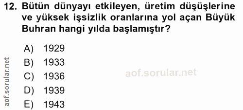 12. soru: Bütün dünyayı etkileyen, üretim düşüşlerine ve yüksek işsizlik oranlarına yol açan Büyük Buhran hangi yılda başlamışt…