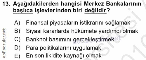 13. soru: Aşağıdakilerden hangisi Merkez Bankalarının başlıca işlevlerinden biri değildir? A) Finansal piyasaların istikrarını…