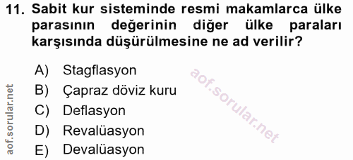 11. soru: Sabit kur sisteminde resmi makamlarca ülke parasının değerinin diğer ülke paraları karşısında düşürülmesine ne ad ver…