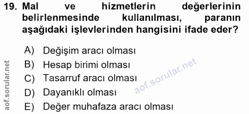 19. soru: Mal ve hizmetlerin değerlerinin belirlenmesinde kullanılması, paranın aşağıdaki işlevlerinden hangisini ifade eder? A…