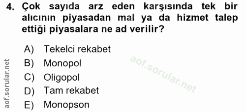 4. soru: Çok sayıda arz eden karşısında tek bir alıcının piyasadan mal ya da hizmet talep ettiği piyasalara ne ad verilir? A)…