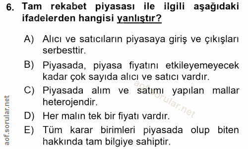 6. soru: Tam rekabet piyasası ile ilgili aşağıdaki ifadelerden hangisi yanlıştır? A) Alıcı ve satıcıların piyasaya giriş ve çı…