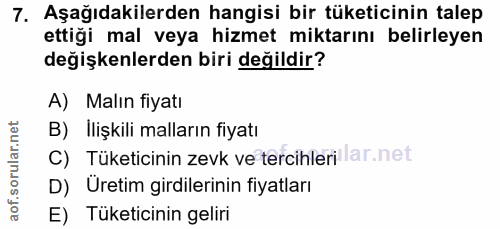 7. soru: Aşağıdakilerden hangisi bir tüketicinin talep ettiği mal veya hizmet miktarını belirleyen değişkenlerden biri değildi…