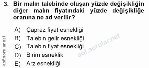 3. soru: Bir malın talebinde oluşan yüzde değişikliğin diğer malın fiyatındaki yüzde değişikliğe oranına ne ad verilir? A) Çap…