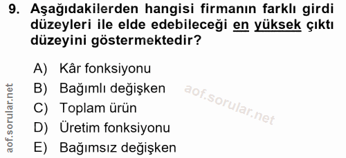 9. soru: Aşağıdakilerden hangisi firmanın farklı girdi düzeyleri ile elde edebileceği en yüksek çıktı düzeyini göstermektedir?…