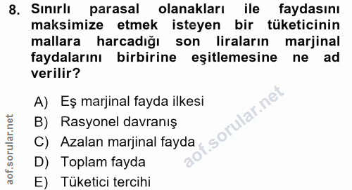 8. soru: Sinirli parasal olanakları ile faydasını maksimize etmek isteyen bir tüketicinin mallara harcadığı son liraların marj…