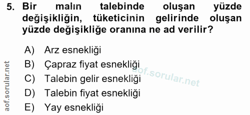 5. soru: Bir malin talebinde oluşan yüzde değişikliğin, tüketicinin gelirinde oluşan yüzde değişikliğe oranına ne ad verilir?…