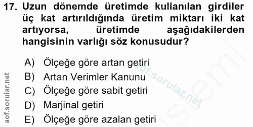 17. soru: Uzun dönemde üretimde kullanılan girdiler üç kat artırıldığında üretim miktarı iki kat artıyorsa, üretimde aşağıdakil…
