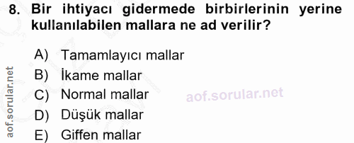 8. soru: Bir ihtiyacı gidermede birbirlerinin yerine kullanılabilen mallara ne ad verilir? A) Tamamlayıcı mallar B) Ikame mall…