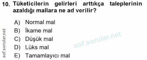 10. soru: Tüketicilerin gelirleri arttıkça taleplerinin azaldığı mallara ne ad verilir? A) Normal mal B) İkame mal C) Düşük mal…