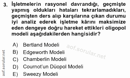 3. soru: İşletmelerin rasyonel davrandığı, geçmişte yapmış oldukları hataları tekrarlamadıkları, geçmişten ders alıp karşıları…