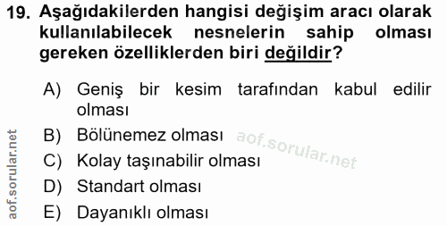 19. soru: Aşağıdakilerden hangisi değişim aracı olarak kullanılabilecek nesnelerin sahip olması gereken özelliklerden biri deği…