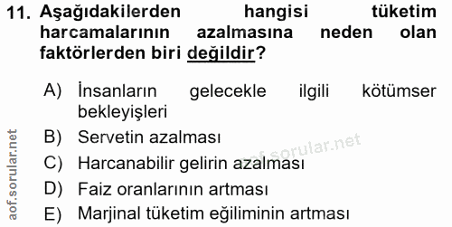 11. soru: Aşağıdakilerden hangisi tüketim harcamalarının azalmasına neden olan faktörlerden biri değildir? A) Insanların gelece…