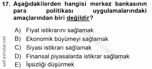 17. soru: Aşağıdakilerden hangisi merkez bankasının para politikası uygulamalarındaki amaçlarından biri değildir? A) Fiyat isti…
