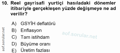 10. soru: Reel gayrisafi yurtiçi hasıladaki dönemler itibariyle gerçekleşen yüzde değişmeye ne ad verilir? A) GSYIH deflatörü B…