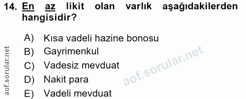 14. soru: En az likit olan varlık aşağıdakilerden hangisidir? A) Kısa vadeli hazine bonosu B) Gayrimenkul C) Vadesiz mevduat D)…