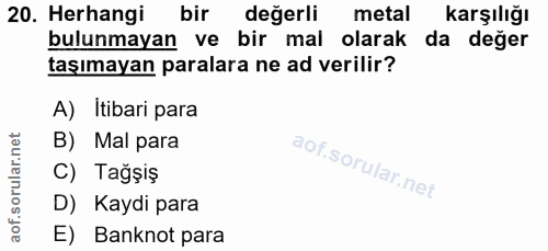 20. soru: Herhangi bir değerli metal Karşılığı bulunmayan ve bir mal olarak da değer taşımayan paralara ne ad verilir? A) Itiba…