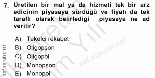 7. soru: Uretilen bir mal ya da hizmeti tek bir arz edicinin piyasaya sürdüğü ve fiyatı da tek taraflı olarak belirlediği piya…