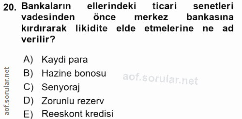 20. soru: Bankaların ellerindeki ticari senetleri vadesinden önce merkez bankasına kırdırarak likidite elde etmelerine ne ad ve…